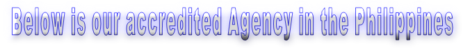 Below is our accredited Agency in the Philippines